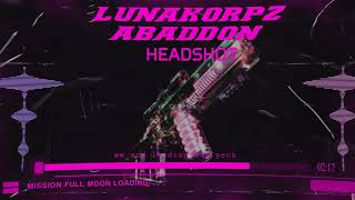 Lunakorpz &amp; Abaddon - HEADSHOT