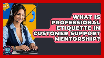What Is Professional Etiquette In Customer Support Mentorship? - Customer Support Coach