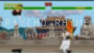 P$YCHO Rhyme - Brutality Deadmatch