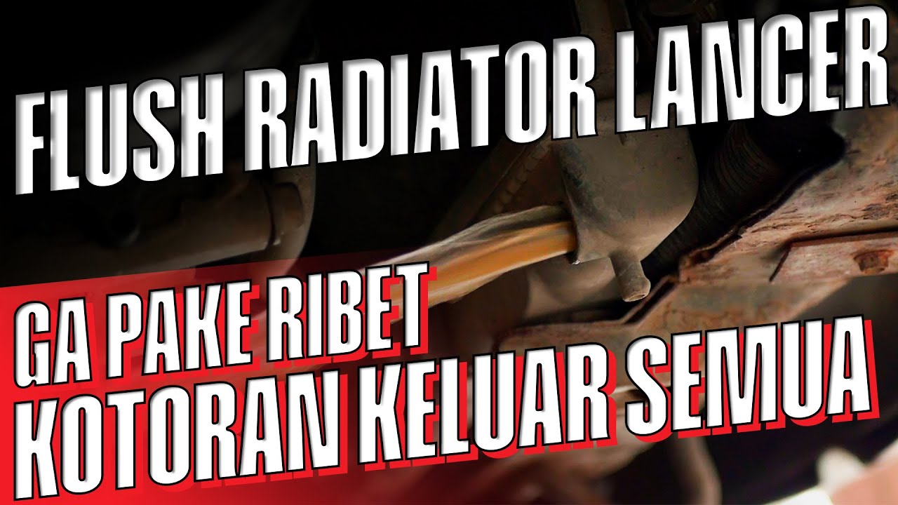 Mari Kita Flush Radiator Lancer CK4