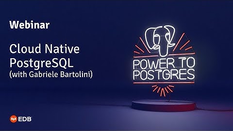 Webinar: Cloud Native PostgreSQL (How to manage lifecycle of a database) - with Gabriele Bartolini