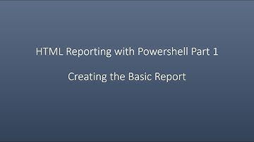 HTML Reporting with Powershell Part 1 Creating the Basic Report