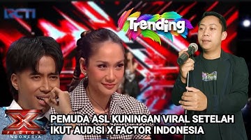 Viral Pemuda Asal Kuningan  Berhasil Lolos Audisi X Factor Indonesia Suaranya Mirip Artis Papan Atas