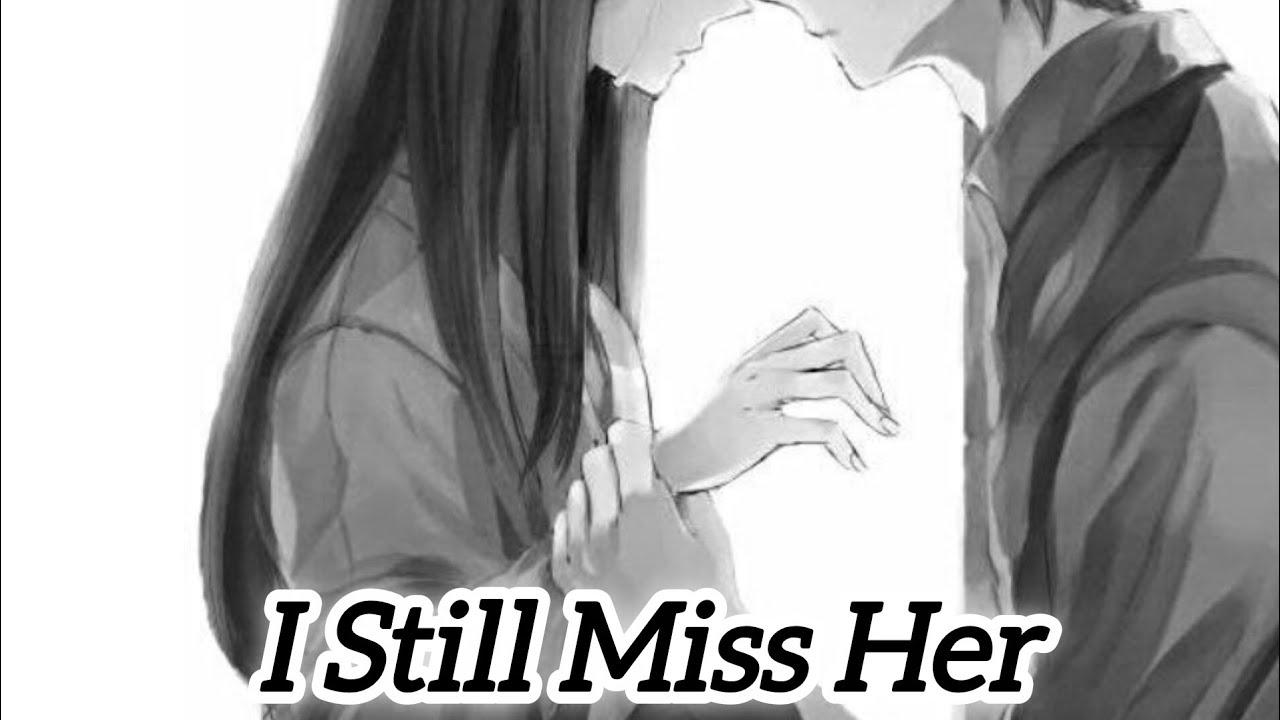I Still Miss Her 💔 | Heartbreaking Song 😭 - YouTube
