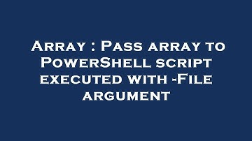 Array : Pass array to PowerShell script executed with -File argument
