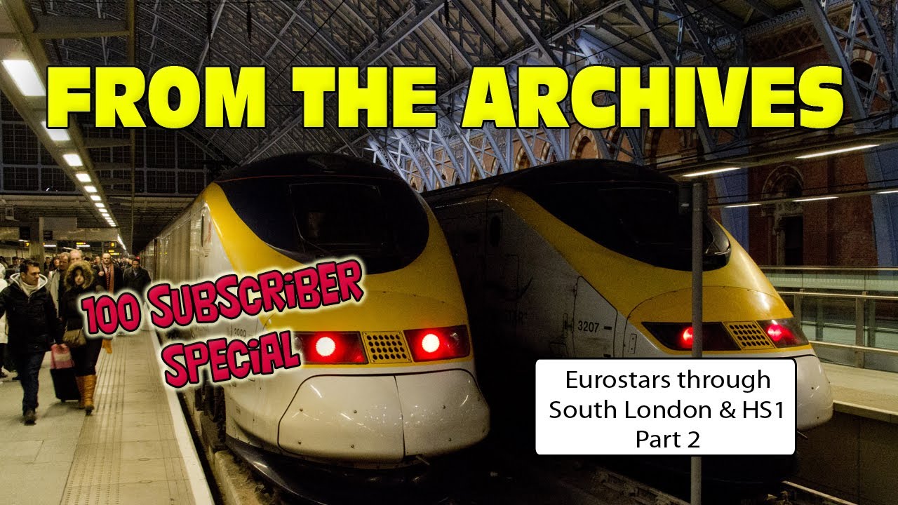 Eurostar's through South London and HS1 Part 2 (100 Subscriber Special, From the Archives)
