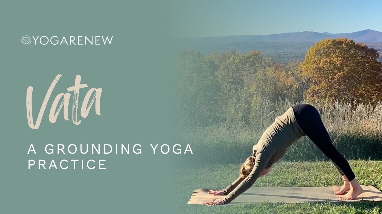 A Grounding Practice for Vata Season (Ether & Air) Yoga & Ayurveda