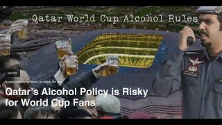 Qatar’s Alcohol Policy is Risky for World Cup Fans