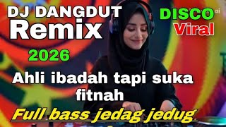 DJ DANGDUT REMIX DISCO VIRAL AHLI IBADAH SUKA PITNAH FULL BASS  JEDAG JEDUG 2025