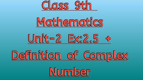 Class 9th Mathematics Unit 2  Ex 2.5 Complete | Definition of Complex Number