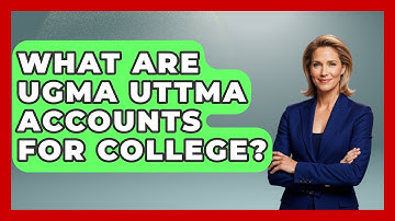 What Are UGMA UTTMA Accounts For College? - Smart Money Alternatives