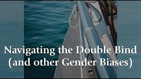 Navigating the Double Bind (and other Gender Biases)