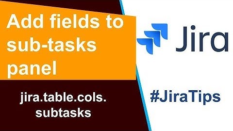 Add more fields to the sub tasks panel #JiraTips