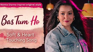 Bas Tum Ho | Soft Romantic Hindi Song | Deep Love Feel | Nishita Sharma Style 💖 screenshot 3
