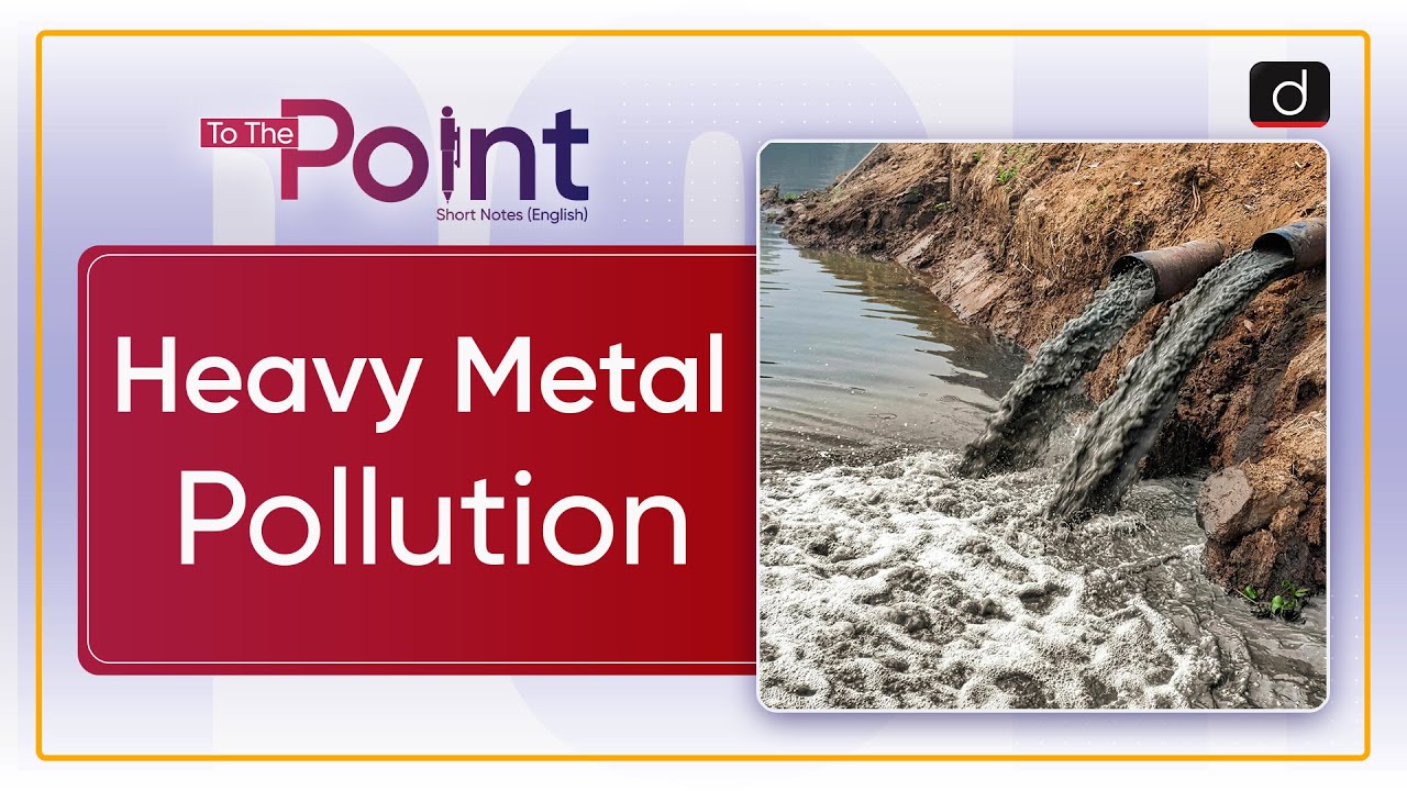 Heavy Metal Pollution To The Point Drishti IAS English YouTube