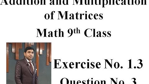 Math 9th Ex 1.3 Q#3 Addition of Matrices, Multiplication of Matrices How to Add and Multiply Matrix