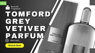 TOM FORD GREY VETIVER PARFUM new 2023 (Unboxing @BonxoshFragrance ) #tomford #greyvetiver #all