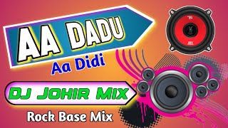 Aa Dadu Aa Didi New Style Rock Base Dj Johir Mix