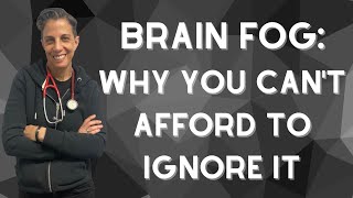 Brain Fog: Why You Can't Afford to Ignore It