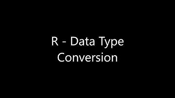 R - Data Type Conversion