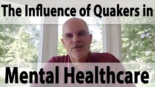 The Influence Of Quakers In Mental Healthcare