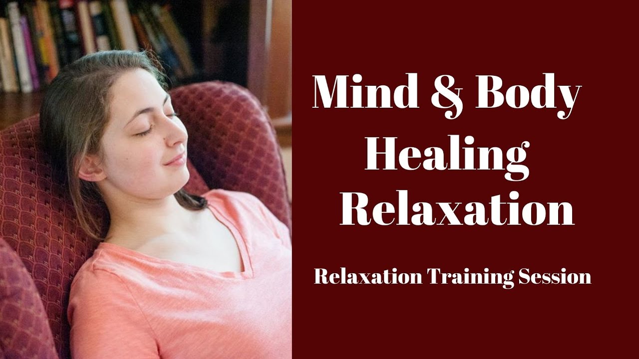 Mind And Body Healing Relaxation Relaxation Training Session Guided