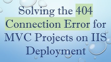 Solving the 404 Connection Error for MVC Projects on IIS Deployment