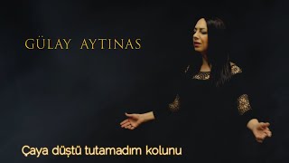 Gülay Aytınas - Çaya Düştü Tutamadım Kolunu Resimi