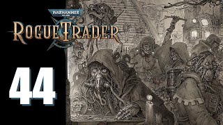 Warhammer 40k: Rogue Trader  Ep. 44: Avoid Ship