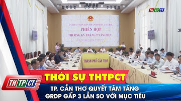 TP. Cần Thơ quyết tâm tăng GRDP gấp 3 lần so với mục tiêu| Cần Thơ TV