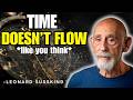Why Time Doesn’t Actually Flow | Leonard Susskind