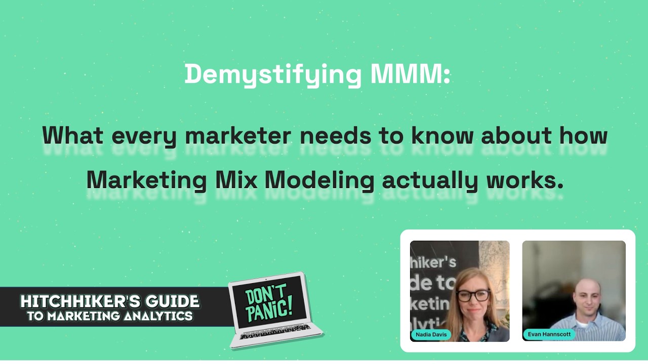 What Every Marketer Needs to Know About How MMM Actually Works with Evan Hannscott and Nadia Davis
