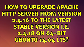 How to upgrade Apache HTTP Server from version 2.4.16 to the latest stable version i.e. 2.4.18...