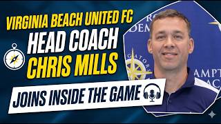 Virginia Beach United FC Head Coach Chris Mills Joins INSIDE THE GAME