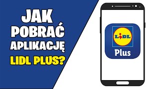 Jak pobrać i założyć aplikację lidl plus? Jak zainstalować aplikację lidla?