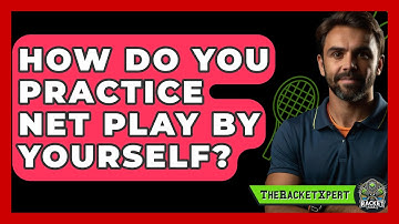 How Do You Practice Net Play By Yourself? - The Racket Xpert