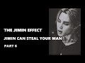 The Jimin Effect! Jimin Can Steal your Man! pt.6