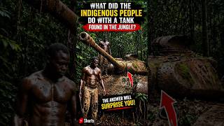 What Did The Indigenous People do with a tank that was found in the jungle? #shorts #shorts video