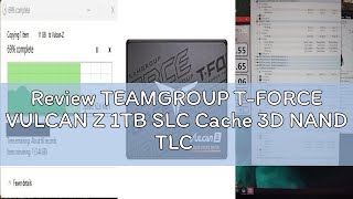 Review TEAMGROUP T-FORCE VULCAN Z 1TB SLC Cache 3D NAND TLC 2.5 Inch SATA III Internal Solid State D