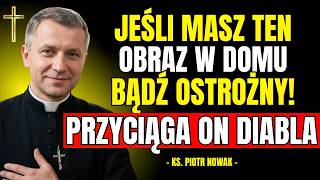 Jeśli Masz TEN OBRAZ w DOMU, bądź Ostrożny, Przyciąga on DIABLA! | Ks. Piotr Nowak