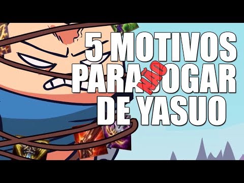 5 MOTIVOS PARA NÃO JOGAR DE YASUO