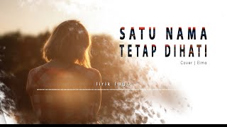 SATU NAMA TETAP DIHATI - Cover Elma (lirik lagu)