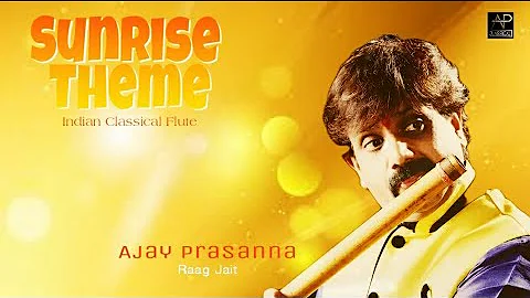 SUNRISE THEME / AJAY PRASANNA #ajayprasanna #flute  #indianclassicalmusic #bansuri #raagjait #raga