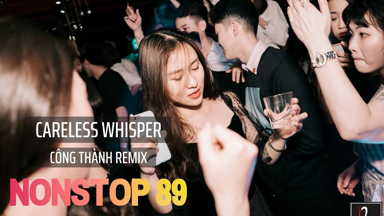 Careless Whisper - Công Thành Remix - Bass Cực Mạnh 2021