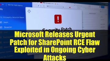Microsoft Releases Urgent Patch for SharePoint RCE Flaw Exploited in Ongoing Cyber Attacks
