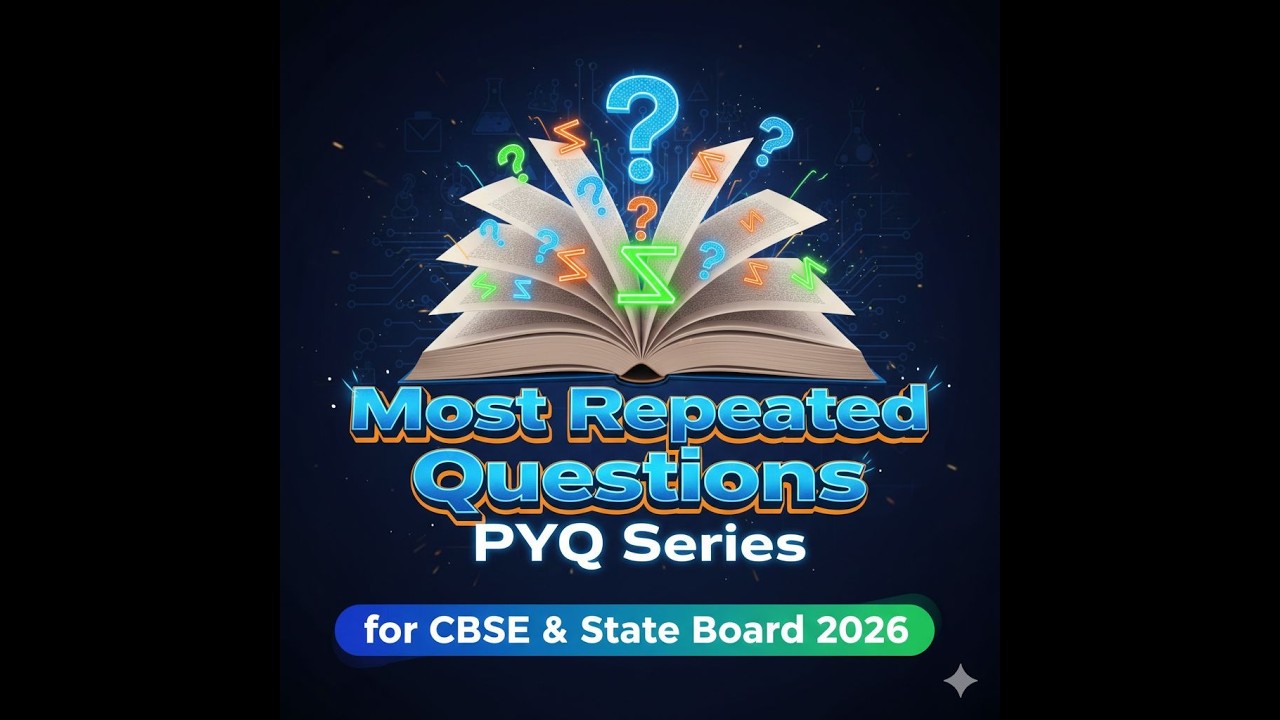 Most Repeated Questions: PYQ Series for CBSE & State Board 2026