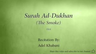 Surah Ad Dukhan The Smoke   044   Adel Kalbani   Quran Audio