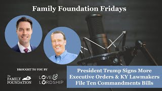 President Trump Signs More Executive Orders & KY Lawmakers File Ten Commandments Bills