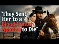 They Sent Her to a Blood Hunter Apache to Die | Heartbreaking Western Love Story | Emotional Short