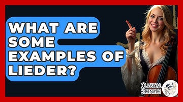 What Are Some Examples Of Lieder? - Classical Serenade